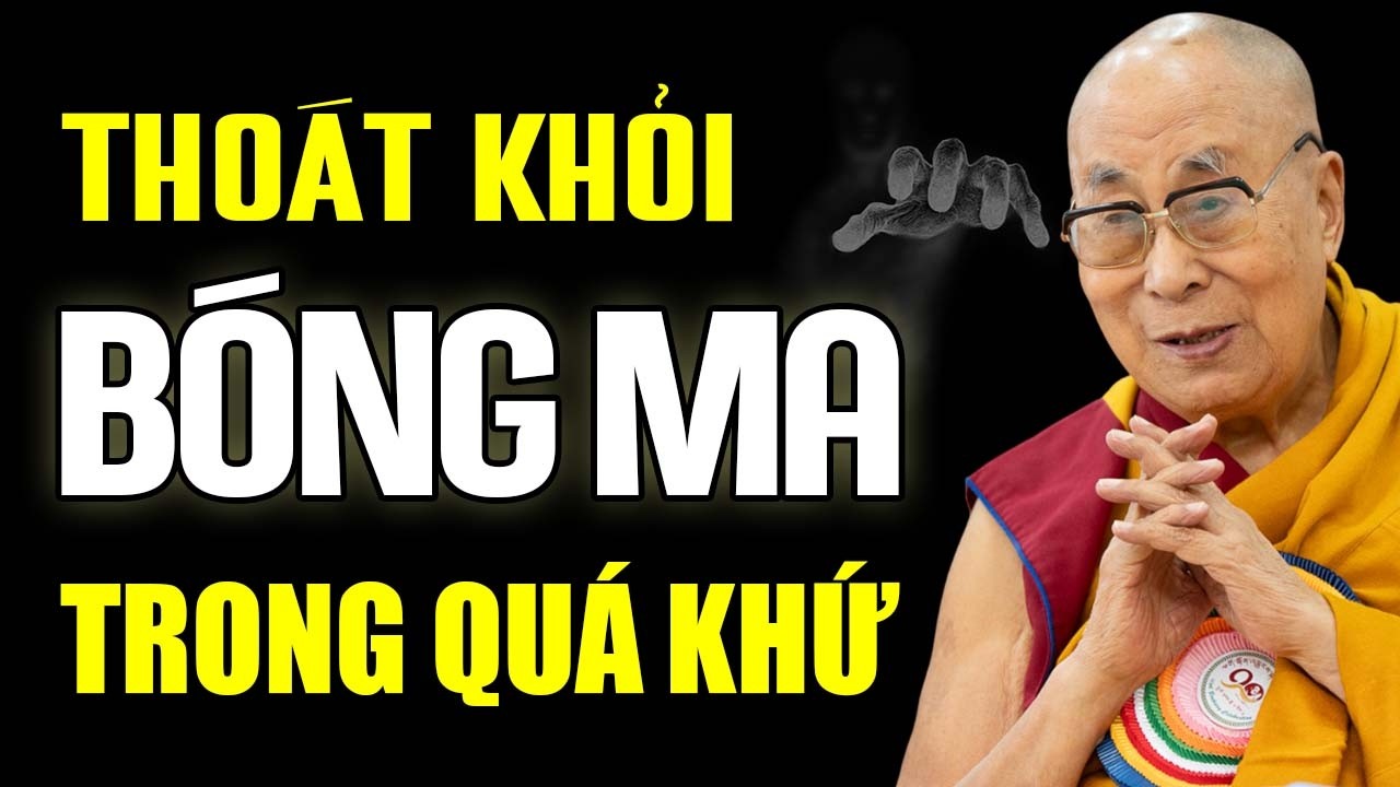 Chấm Dứt Sự Trói Buộc Của Quá Khứ Ngay Từ Bây Giờ - Thánh Đưc Dalai Lama