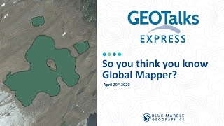 GeoTalks Express - So you think you know Global Mapper?