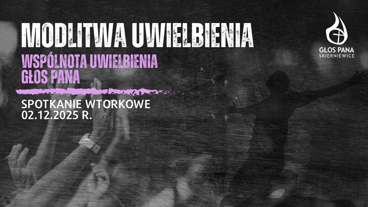 Modlitwa Uwielbienia - spotkanie Wspólnoty Uwielbienia Głos Pana 02.12.2025 r.