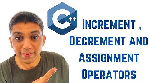C++ Tutorial for Beginners - Increment , Decrement and Assignment Operators
