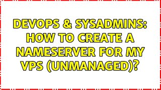 DevOps & SysAdmins: How to create a Nameserver for my VPS (unmanaged)