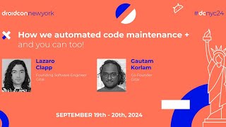 How we automated code maintenance - Lazaro Clapp & Gautam Korlam | droidcon New York 2024