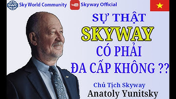 SỰ THẬT SKYWAY CÓ PHẢI ĐA CẤP KHÔNG ??