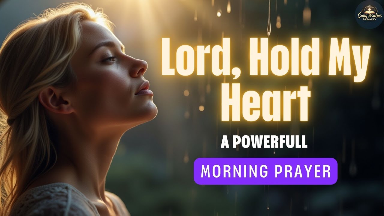 A Peaceful Morning Prayer for Strength | Lord, Hold My Heart - YouTube