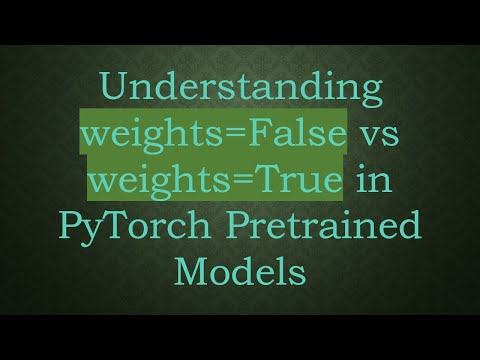 Understanding weights=False vs weights=True in PyTorch Pretrained Models