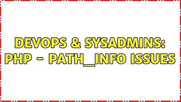 DevOps & SysAdmins: PHP - PATH_INFO issues