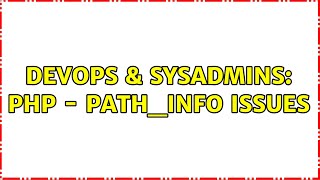 DevOps & SysAdmins: PHP - PATH_INFO issues Information