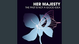 Watch Her Majesty The Past Is Not A Good Idea video