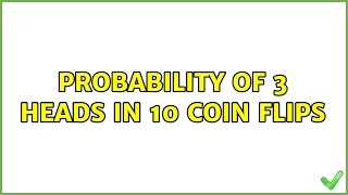 Probability of 3 Heads in 10 Coin Flips (9 Solutions!!)