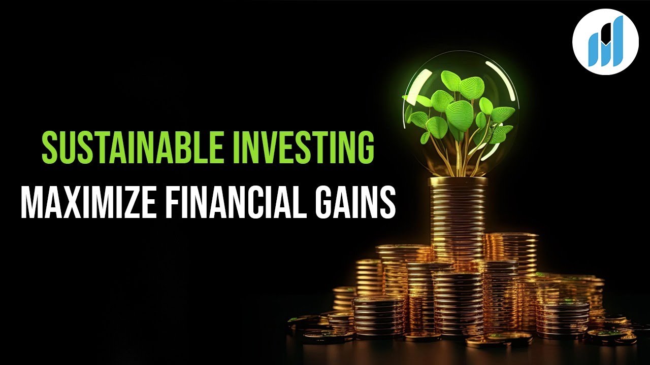 Sustainable Investing - Maximize Financial Gains | World Economic Magazine