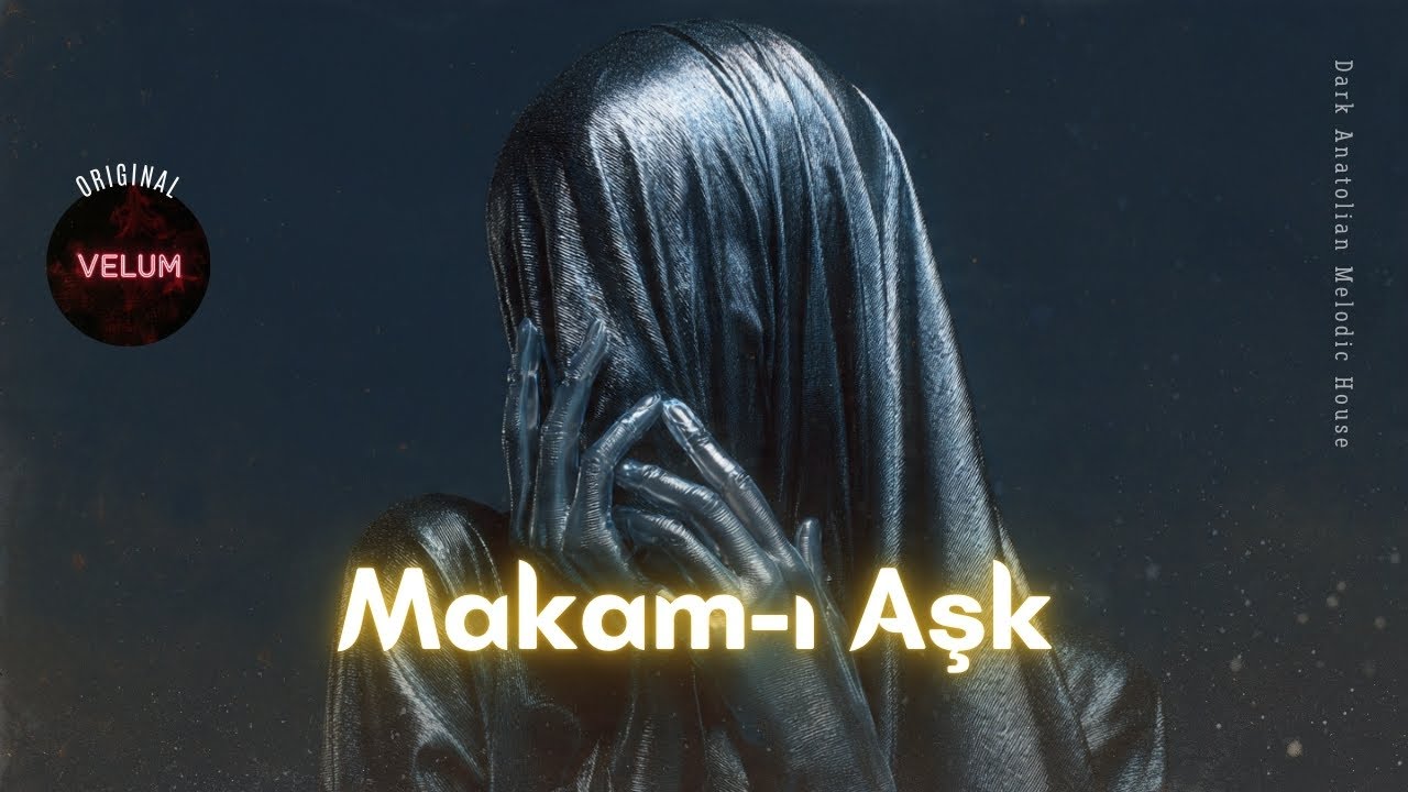 VELUM - Makam-ı Aşk | Dark Anatolian Melodic House Music