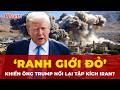 ‘Ranh giới mong manh’ nào sẽ khiến ông Trump nối lại tập kích Iran?| Tin nhanh