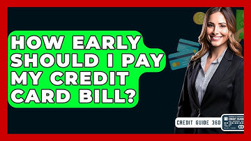 How Early Should I Pay My Credit Card Bill? - CreditGuide360.com