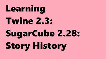 Twine 2.3: SugarCube 2.28: Story History