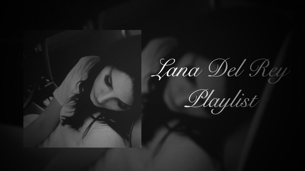 Playlist to cry yourself to sleep | Lana Del Rey