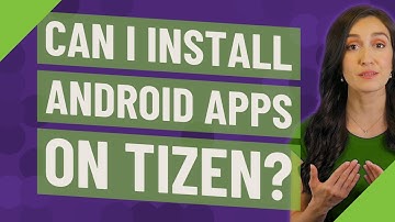 Can I install Android apps on Tizen?
