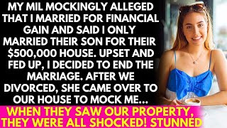 My MIL mockingly accused me of marrying her son just for their $500,000 house. So I divorced him!