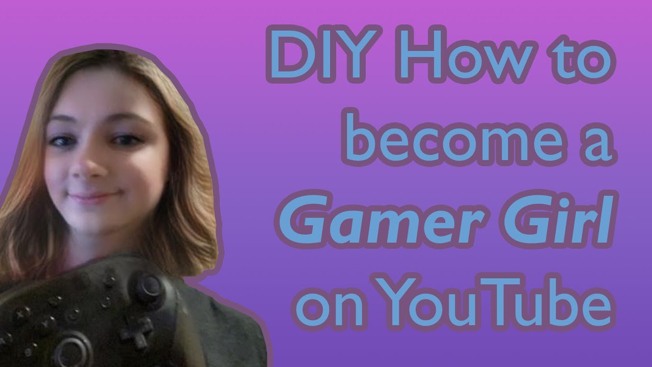 How to a gamer girl in 2020 YouTube