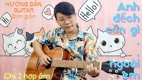 Anh đếch cần gì nhiều ngoài em guitar hướng dẫn năm 2024