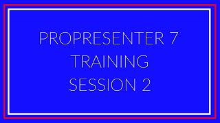 ProPresenter 7 Training Session 2