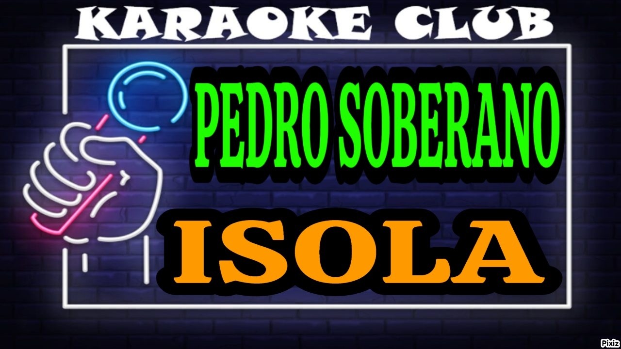 PEDRO SOBERANO - ISOLA ( KARAOKÊ )