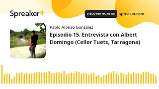 Vino al Natural. Episodio 15. Entrevista con Albert Domingo (Celler Tuets, Tarragona)