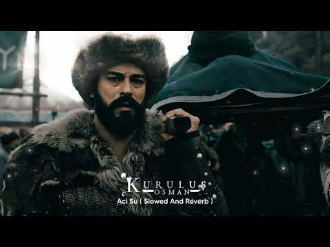 Kurulus Osman Muzikleri | Aci Su ( Slowed And Reverb )