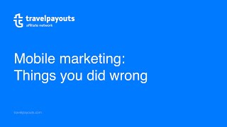 Webinar with Go Mobile: Mobile Marketing — Things you did wrong