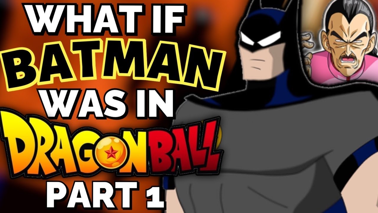 What If BATMAN Was In DRAGON BALL? Part 1 - YouTube