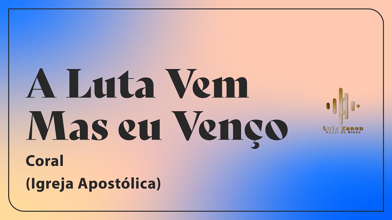 IGREJA APOSTÓLICA │ CORAL │ A LUTA VEM MAS EU VENÇO