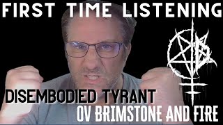 Dismebodied Tyrant Ov Brimstone and Fire Reaction