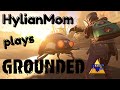 HylianMom Plays GROUNDED | In The Beginning