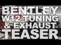 Bentley W12 Tuning and Exhaust Teaser from Oakes Performance Solutions