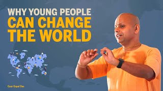Why YOUNG people can CHANGE the WORLD by Gaur Gopal das