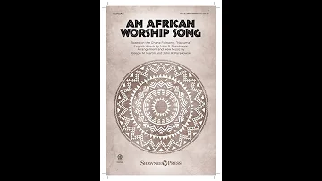 AN AFRICAN WORSHIP SONG (SATB) – arr. Joseph M. Martin and John R. Paradowski