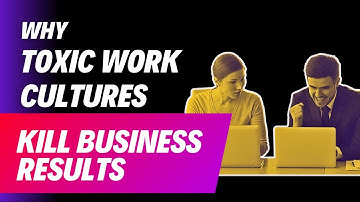 Why Toxic Work Culture Kills Business Results