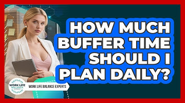 How Much Buffer Time Should I Plan Daily?