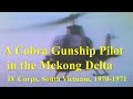 A cobra gunship pilot in the mekong delta iv corps south vietnam 19701971