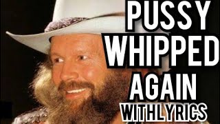 Video thumbnail of "PUSSY WHIPPED AGAIN (with lyrics) - David Allan Coe"