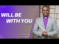 WILL BE WITH YOU || Wednesday service || PASTOR KINYANJUI JOSEPH