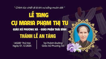 Thánh Lễ An Táng Cụ Maria Phạm Thị Tư | Giáo Xứ Phương Xá