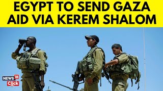 Israel Gaza News | Egypt Agrees to Send Aid to Gaza via Israel's Kerem Shalom Crossing | G18V