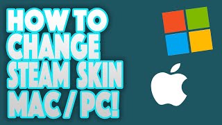 How to Change Steam Skins Mac and PC