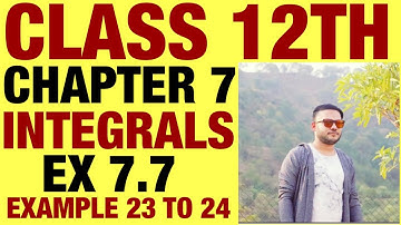NCERT EX 7.7 EXAMPLE 23 TO 24 SOLUTIONS OF INTEGRALS  CHAPTER 7 CLASS 12TH