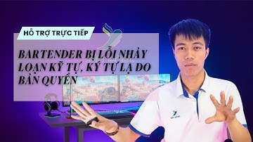 HỖ TRỢ CASE #68 | BARTENDER BỊ LỖI NHẢY LOẠN KỸ TỰ, KÝ TỰ LẠ DO BẢN BẢN QUYỀN | TÂN PHÁT