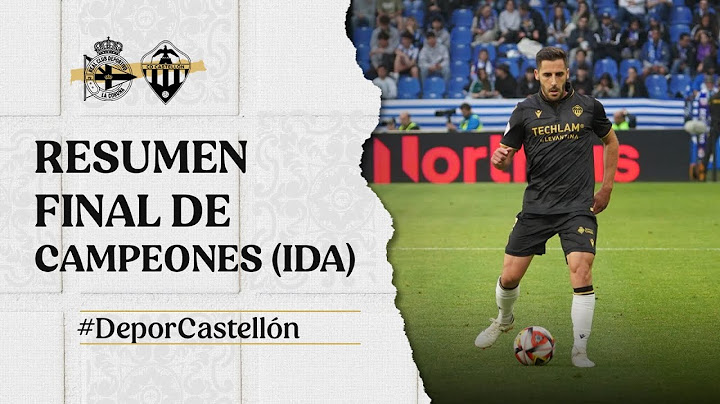 Resumen Ida Final de Campeones: RC Deportivo 2-1 CD Castellón