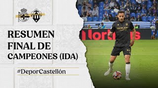 Resumen Ida Final de Campeones: RC Deportivo 2-1 CD Castellón