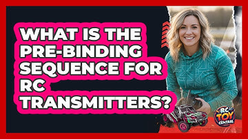 What Is The Pre-Binding Sequence For RC Transmitters?