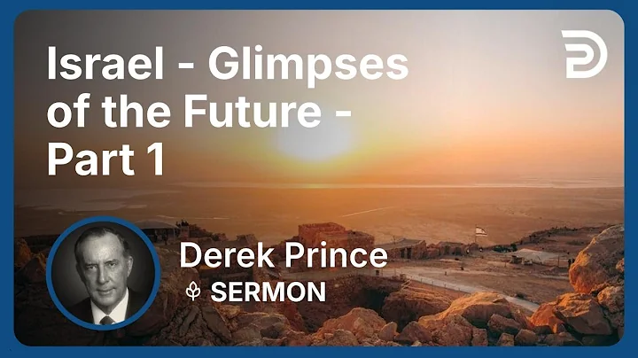 Israel - Glimpses of the Future - Part 1 | Part 4 - Israel: Past, Present, and Future | Derek Prince