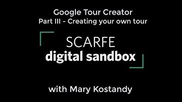 Google Tour Creator Tutorial - Part III: Creating Your Own Tour